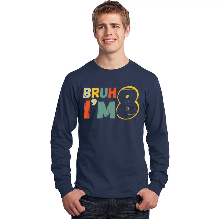 Bruh ItS My 8th Birthday IM 8 Year Old Birthday Gift Tall Long Sleeve T-Shirt