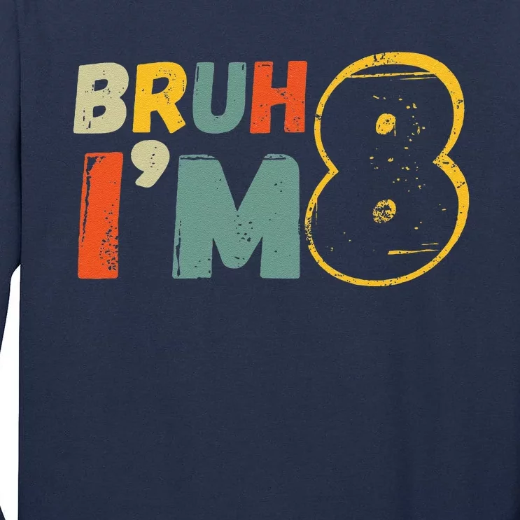 Bruh ItS My 8th Birthday IM 8 Year Old Birthday Gift Tall Long Sleeve T-Shirt