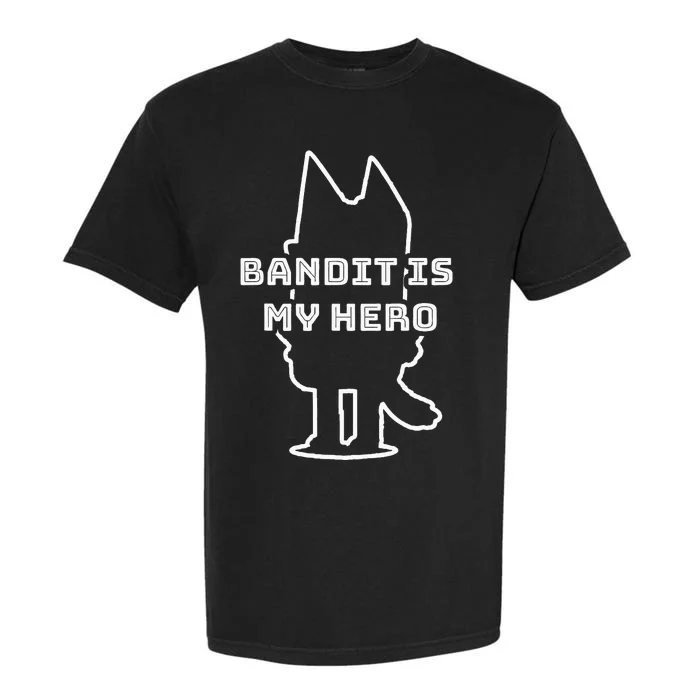 Bandit Is My Hero Funny Show Dad Dog Gift Garment-Dyed Heavyweight T-Shirt