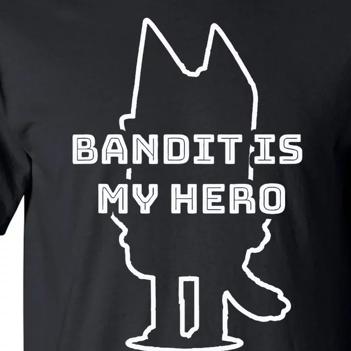 Bandit Is My Hero Funny Show Dad Dog Gift Tall T-Shirt