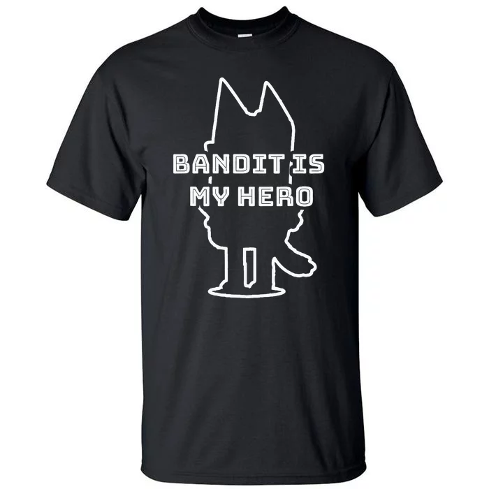 Bandit Is My Hero Funny Show Dad Dog Gift Tall T-Shirt