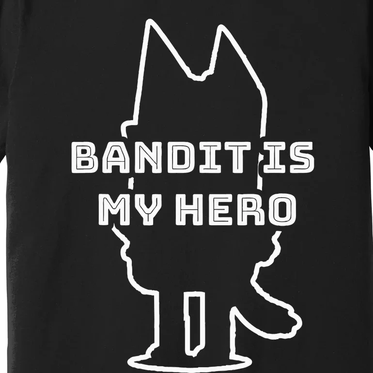 Bandit Is My Hero Funny Show Dad Dog Gift Premium T-Shirt