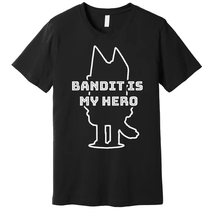 Bandit Is My Hero Funny Show Dad Dog Gift Premium T-Shirt