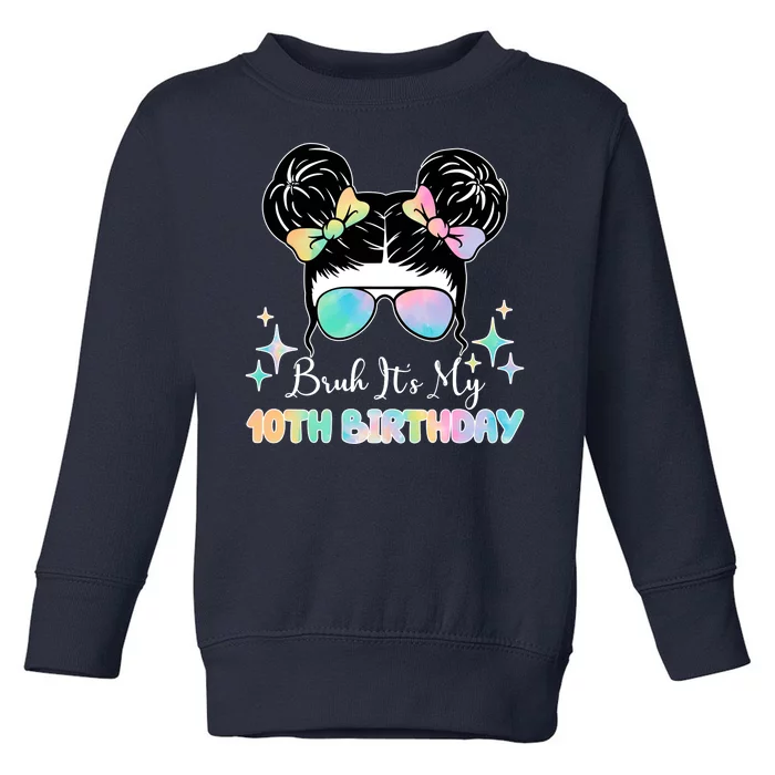 Bruh Its My 10th Birthday Colorful Hair Bun Toddler Sweatshirt