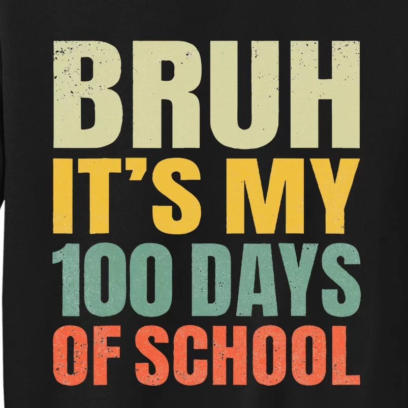 Bruh Its My 100 Days Of School 100th Day Of School Tall Sweatshirt