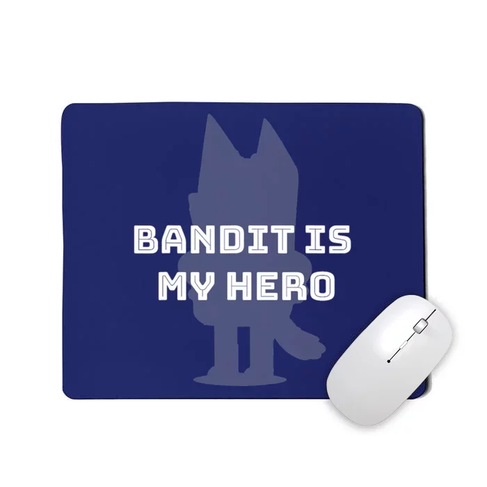 Bandit Is My Hero Funny Show Dad Blue Heeler Dog Mousepad