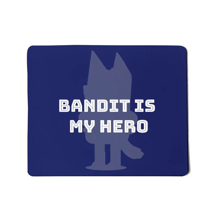 Bandit Is My Hero Funny Show Dad Blue Heeler Dog Mousepad