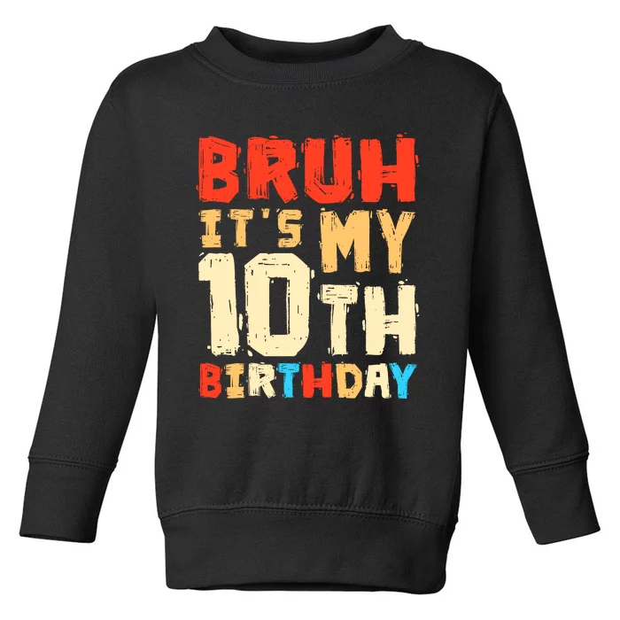 Bruh ItS My 10th Birthday Toddler Sweatshirt