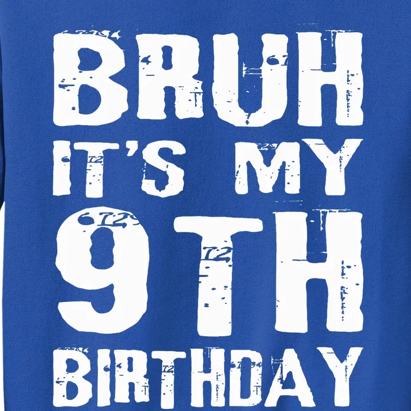 Bruh It's My 9th Birthday 9 Year Old Tall Sweatshirt