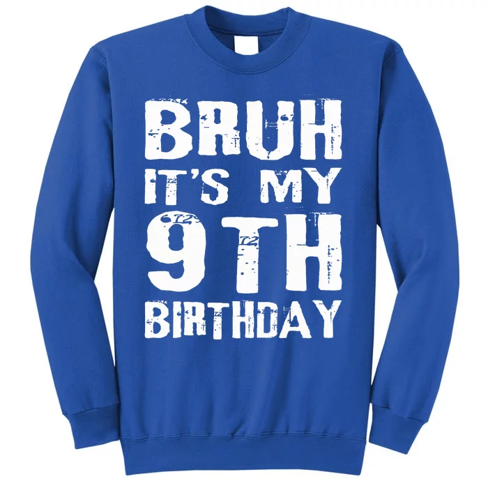 Bruh It's My 9th Birthday 9 Year Old Tall Sweatshirt