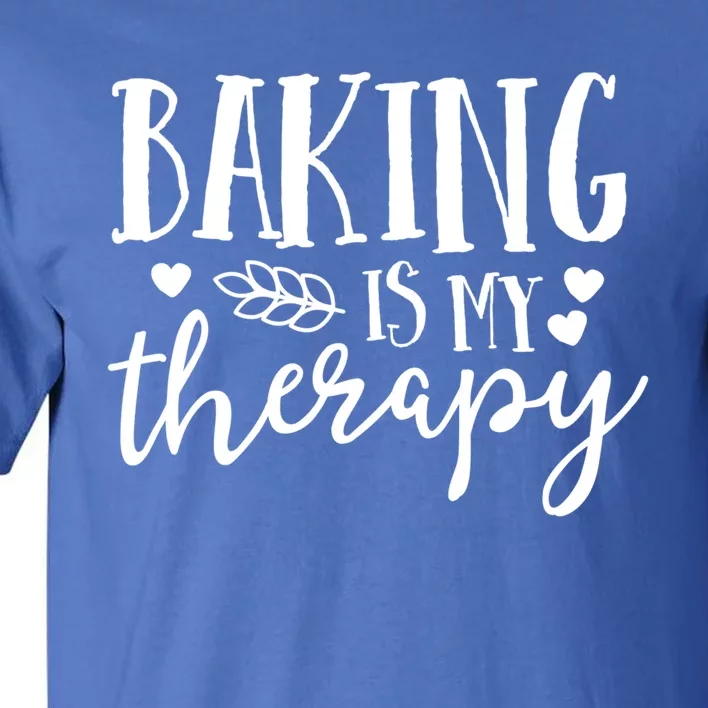 Baking Is My Therapy Gift For Baker Lover Mom Mother Gift Cool Gift Tall T-Shirt