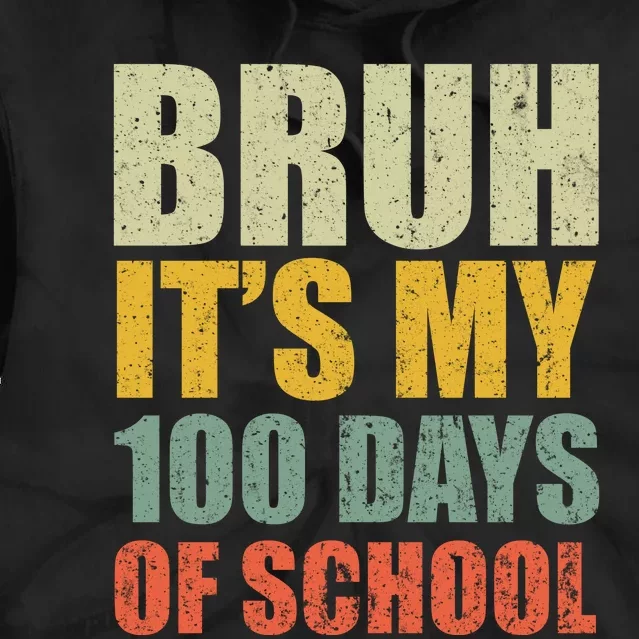 Bruh Its My 100 Days Of School 100th Day Of School Tie Dye Hoodie