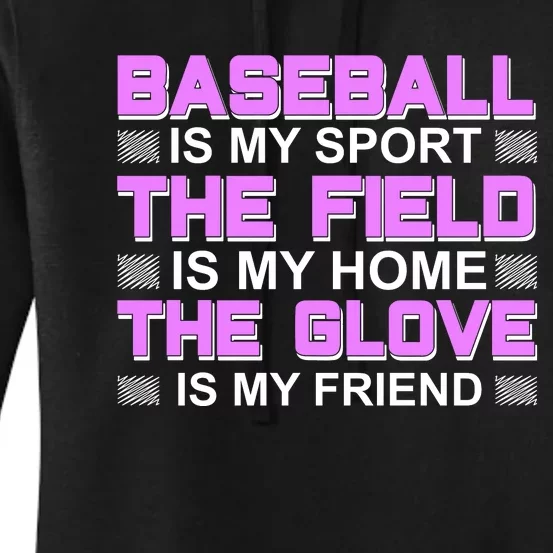 Baseball Is My Sport The Field Is My Home The Glove Is My Friend Women's Pullover Hoodie