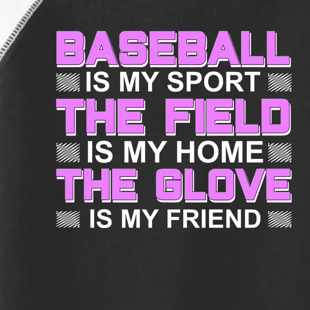 Baseball Is My Sport The Field Is My Home The Glove Is My Friend Toddler Fine Jersey T-Shirt