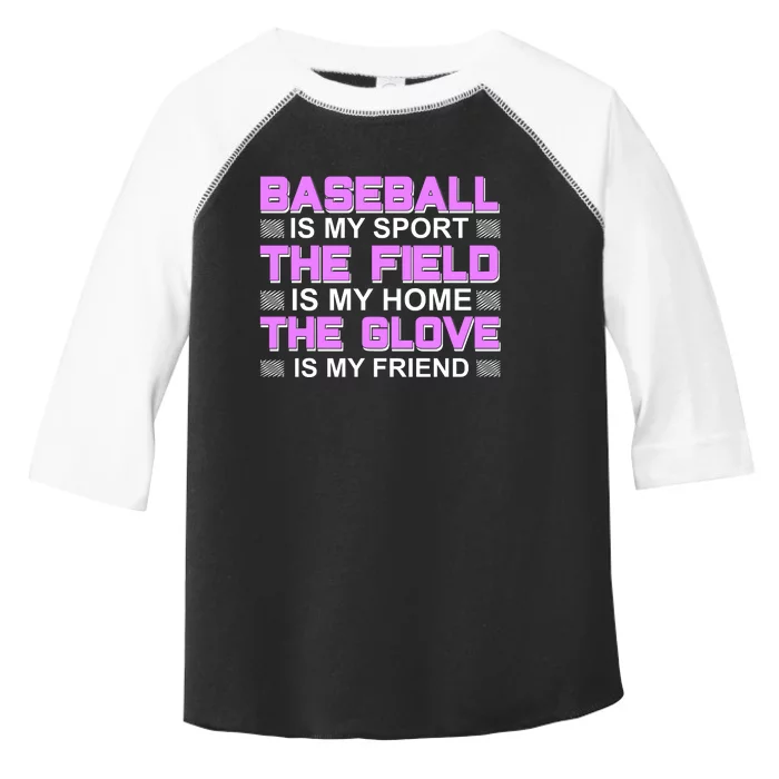 Baseball Is My Sport The Field Is My Home The Glove Is My Friend Toddler Fine Jersey T-Shirt