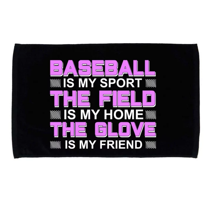 Baseball Is My Sport The Field Is My Home The Glove Is My Friend Microfiber Hand Towel