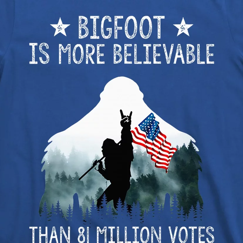 Bigfoot Is More Believable Than 81 Million Votes T-Shirt