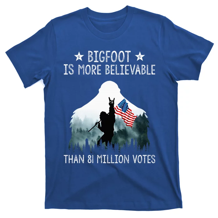 Bigfoot Is More Believable Than 81 Million Votes T-Shirt