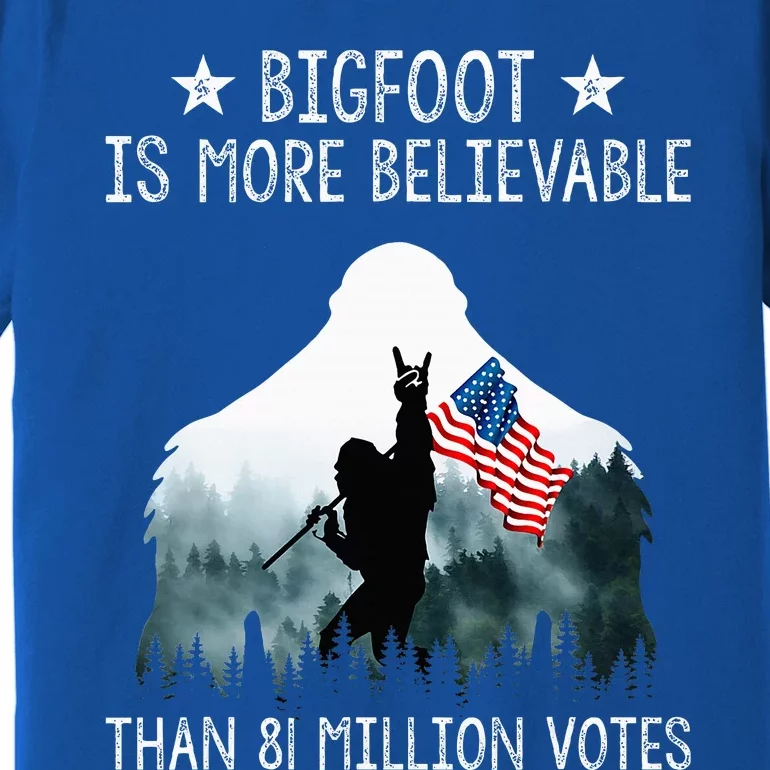 Bigfoot Is More Believable Than 81 Million Votes Premium T-Shirt