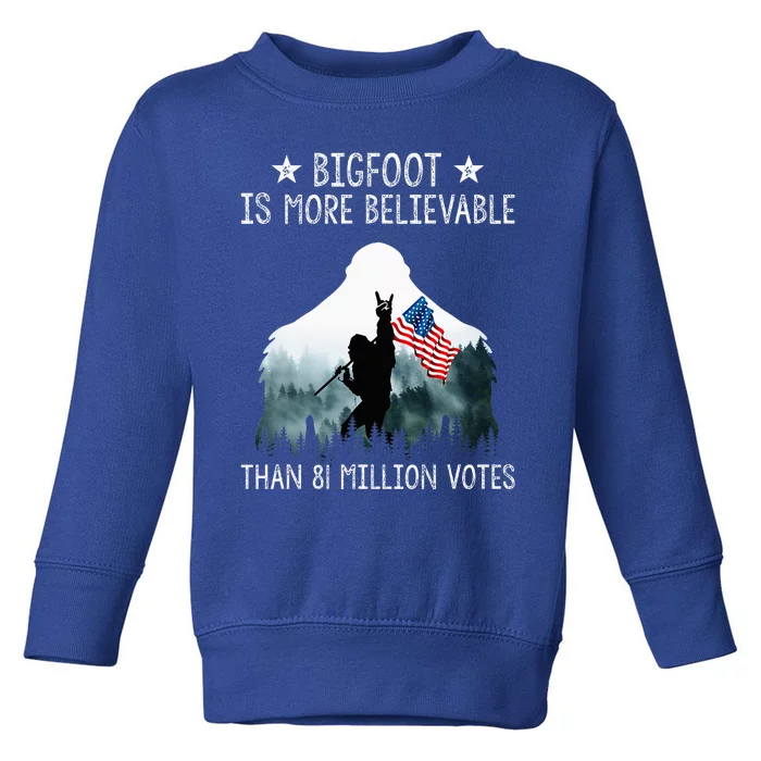 Bigfoot Is More Believable Than 81 Million Votes Toddler Sweatshirt