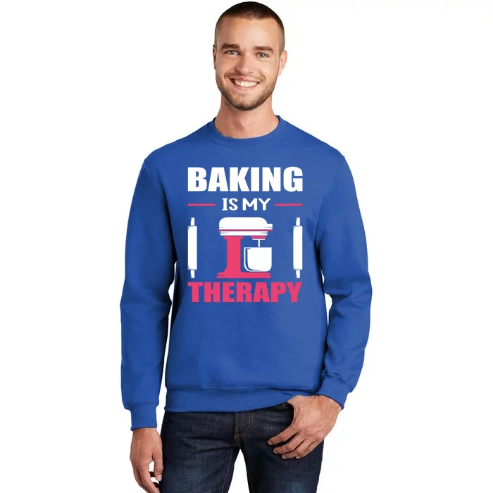 Baking Is My Therapy! Kitchen Baker Passion Great Gift Tall Sweatshirt