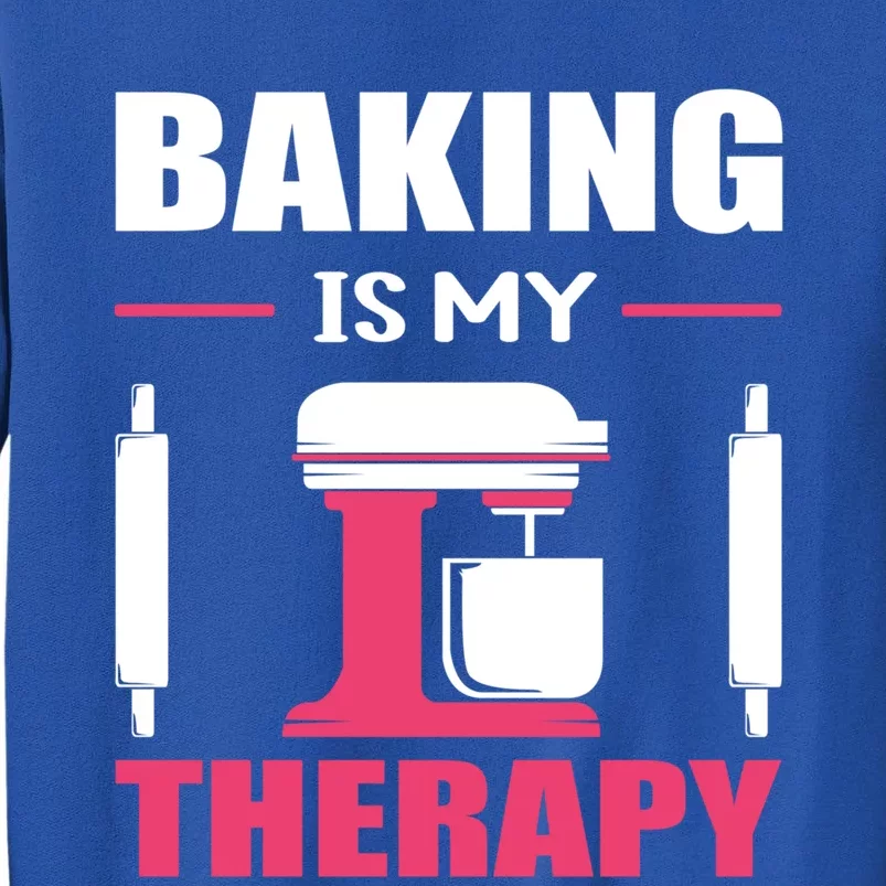 Baking Is My Therapy! Kitchen Baker Passion Great Gift Tall Sweatshirt