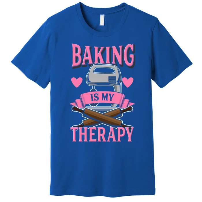 Baking Is My Therapy For Bakers Meaningful Gift Premium T-Shirt