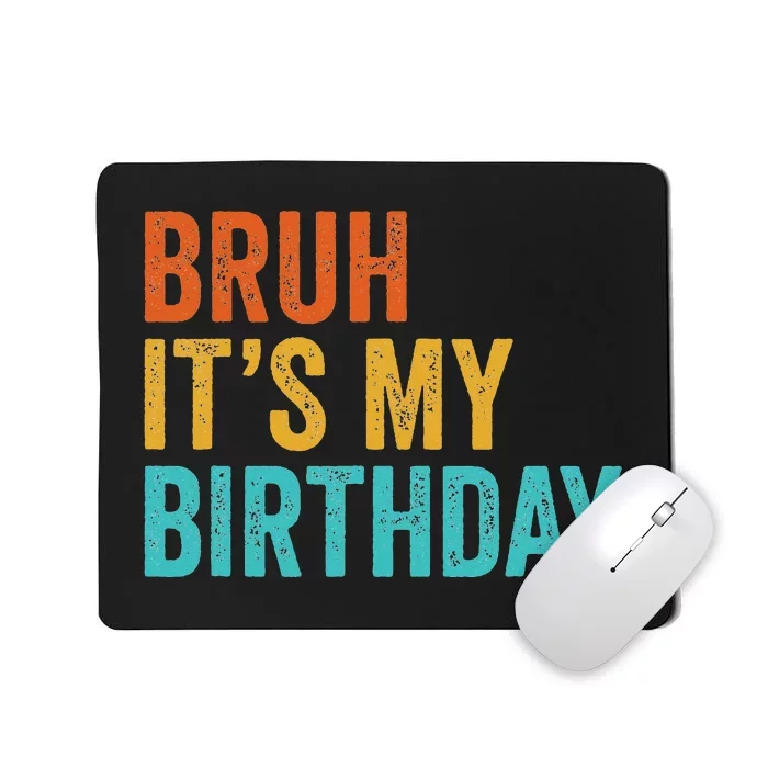 Bruh It's My Birthday Funny Sarcastic Gift Retro Vintage Mousepad