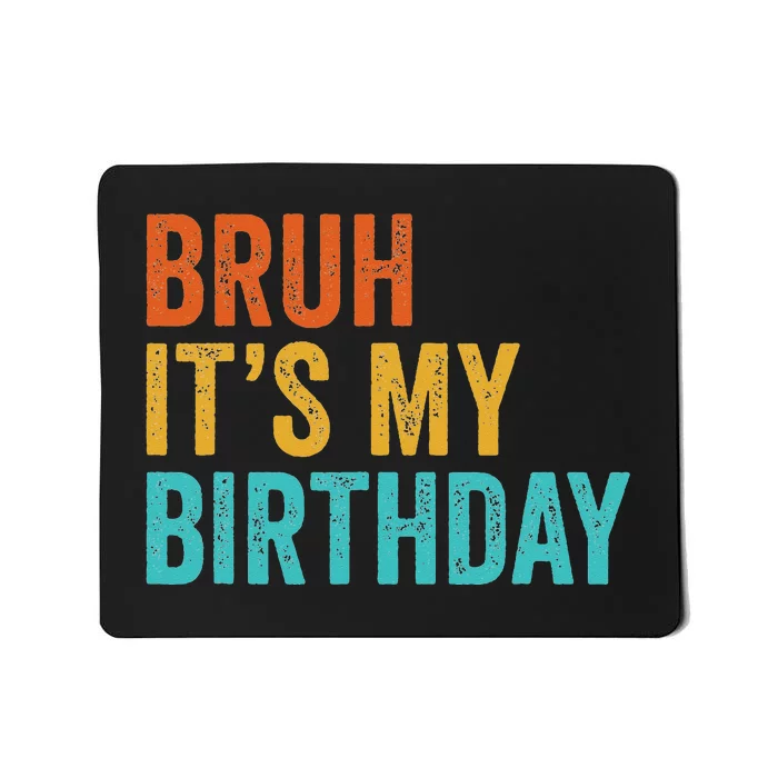 Bruh It's My Birthday Funny Sarcastic Gift Retro Vintage Mousepad