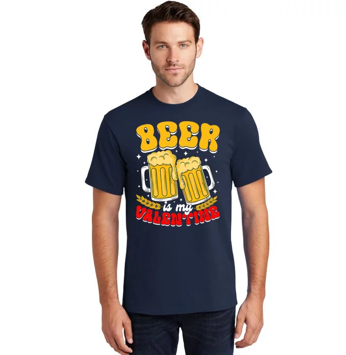 Beer Is My Valentine Beer Lover Single Funny Valentine's Day Tall T-Shirt