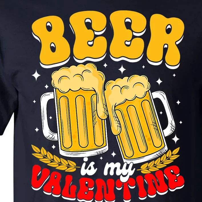 Beer Is My Valentine Beer Lover Single Funny Valentine's Day Tall T-Shirt