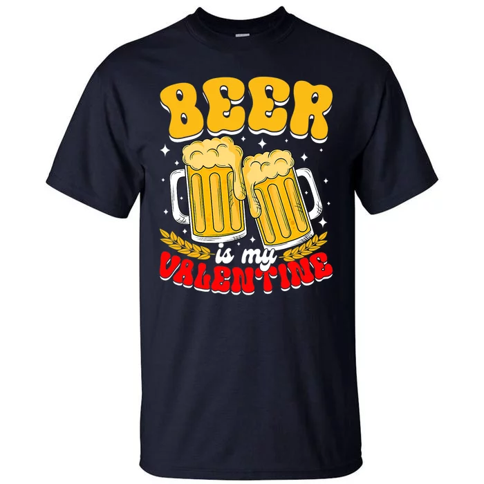 Beer Is My Valentine Beer Lover Single Funny Valentine's Day Tall T-Shirt