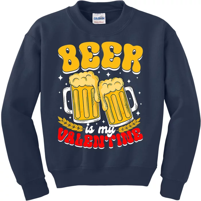 Beer Is My Valentine Beer Lover Single Funny Valentine's Day Kids Sweatshirt