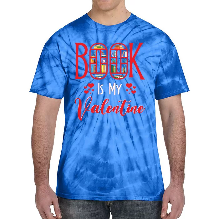 Book Is My Valentine's Day Bookworm And Book Lovers Meaningful Gift Tie-Dye T-Shirt