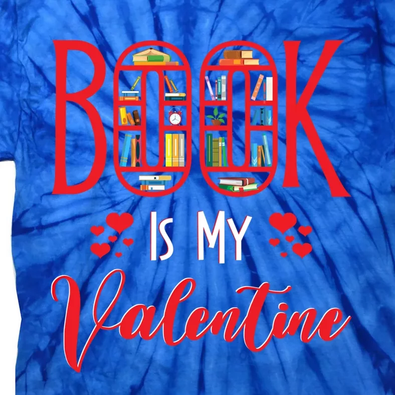 Book Is My Valentine's Day Bookworm And Book Lovers Meaningful Gift Tie-Dye T-Shirt