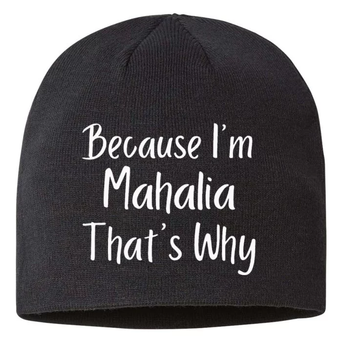 Because IM Mahalia ThatS Why Funny Personalized 8 1/2in Sustainable Knit Beanie