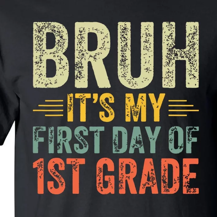 Bruh Its My First Day Of 1st Grade Teacher Back To School Tall T-Shirt