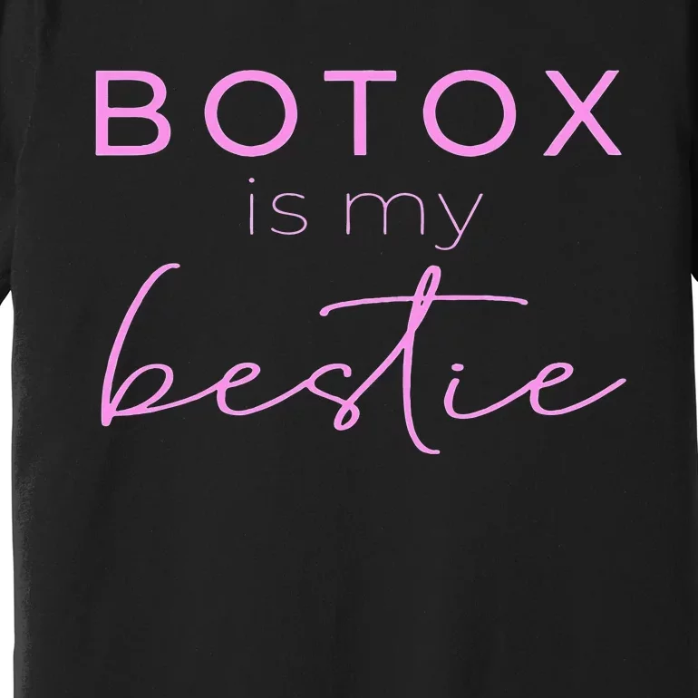 Botox Is My Bestie Plastic Surgery Premium T-Shirt