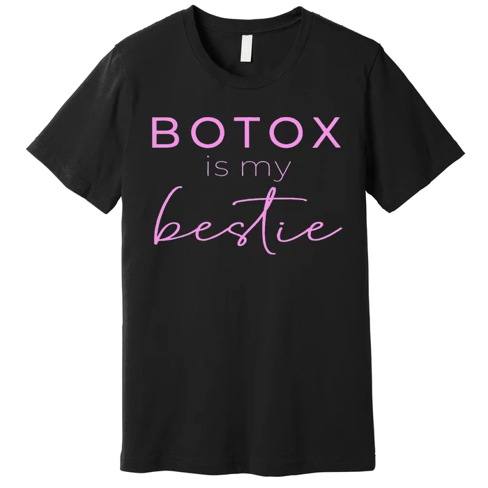 Botox Is My Bestie Plastic Surgery Premium T-Shirt