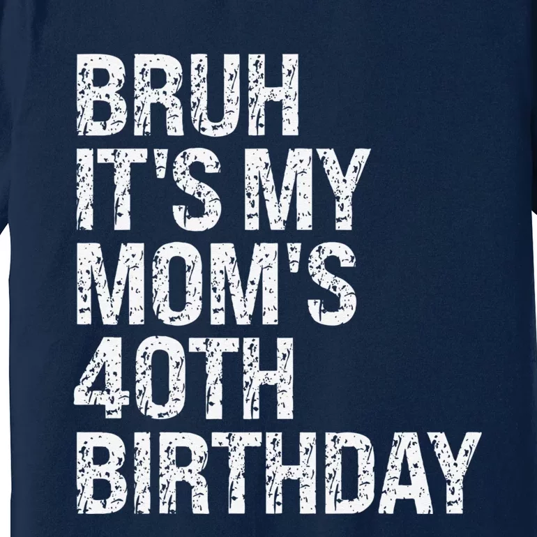 Bruh ItS My Queen MomS 40th Birthday Omg Crown Happy Funny Premium T-Shirt