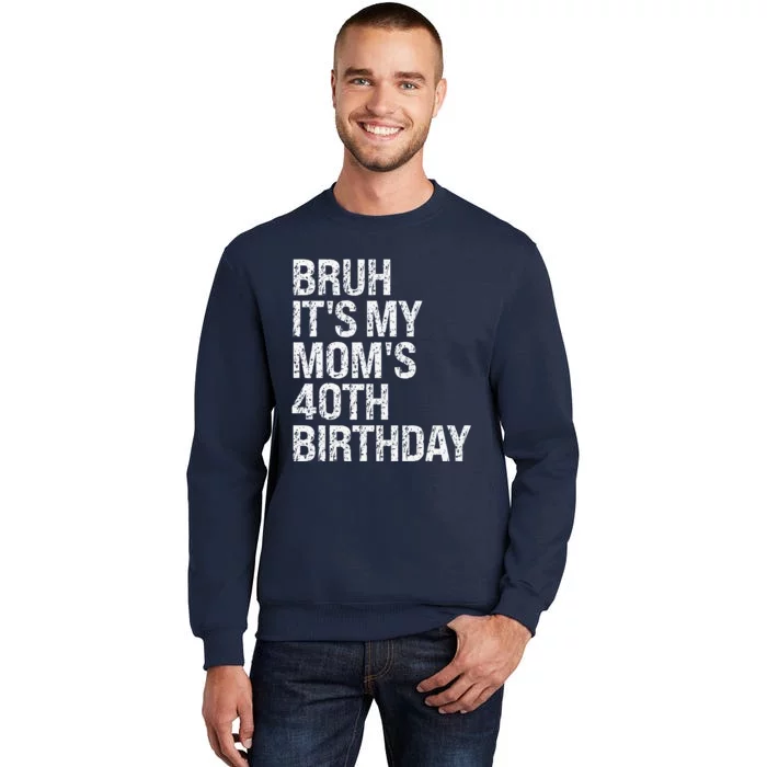 Bruh ItS My Queen MomS 40th Birthday Omg Crown Happy Funny Tall Sweatshirt