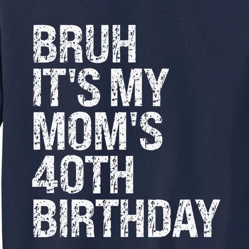 Bruh ItS My Queen MomS 40th Birthday Omg Crown Happy Funny Tall Sweatshirt