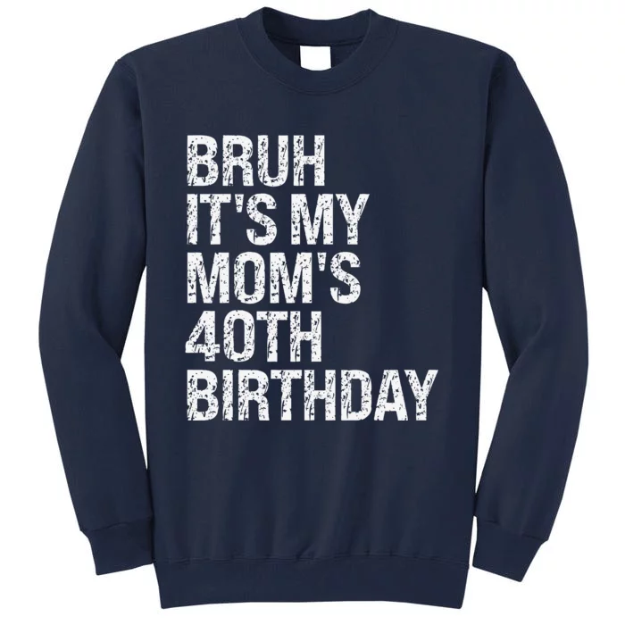 Bruh ItS My Queen MomS 40th Birthday Omg Crown Happy Funny Tall Sweatshirt