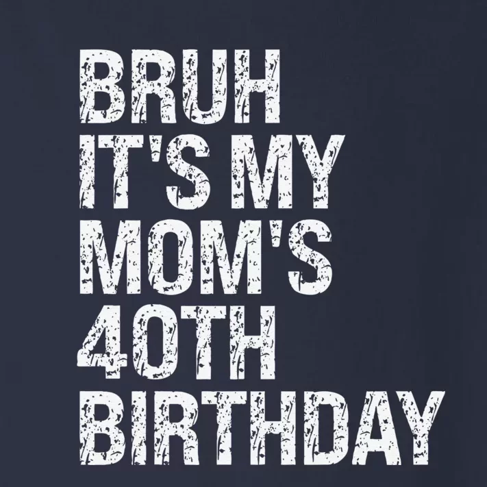 Bruh ItS My Queen MomS 40th Birthday Omg Crown Happy Funny Toddler Long Sleeve Shirt