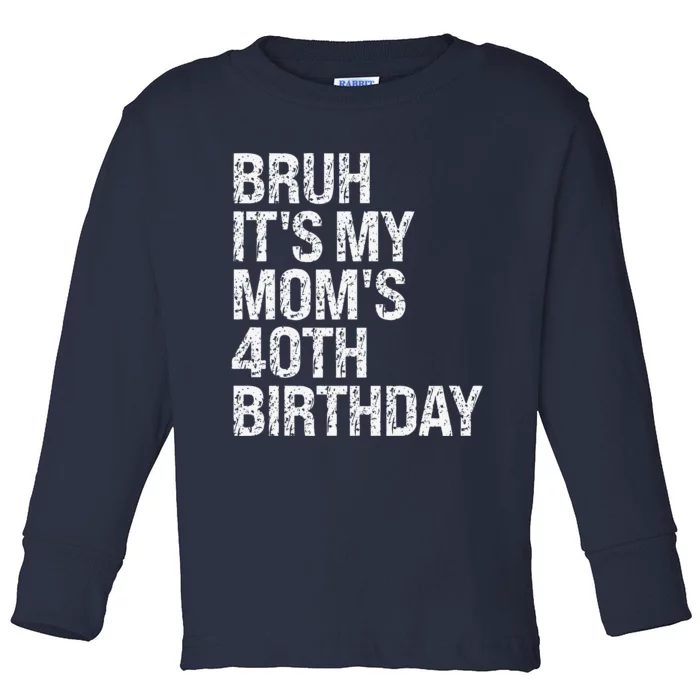 Bruh ItS My Queen MomS 40th Birthday Omg Crown Happy Funny Toddler Long Sleeve Shirt