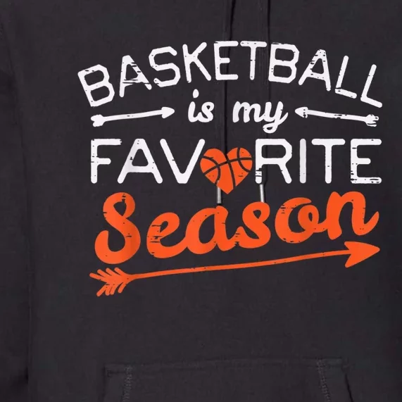 Basketball Is My Favorite Season Coach Player Men Women Premium Hoodie