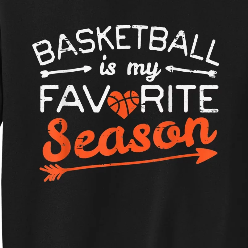 Basketball Is My Favorite Season Coach Player Men Women Tall Sweatshirt