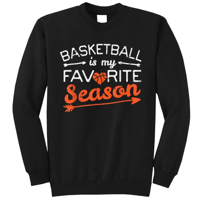 Basketball Is My Favorite Season Coach Player Men Women Tall Sweatshirt