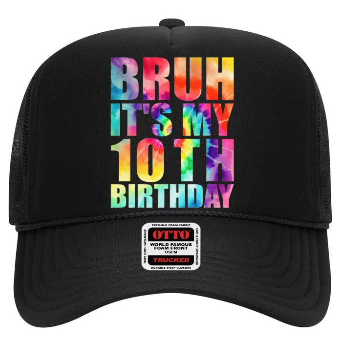 Bruh Its My 10th Birthday 10 Year Old Tie Dye 10th Birthday High Crown Mesh Trucker Hat