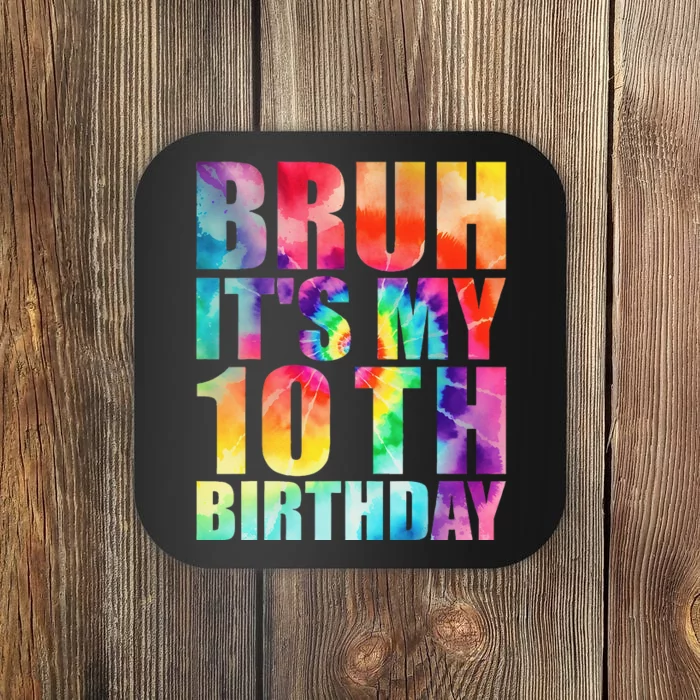 Bruh Its My 10th Birthday 10 Year Old Tie Dye 10th Birthday Coaster